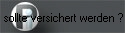 Wann sollte versichert werden ?