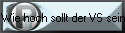 Wie hoch sollt der VS sein